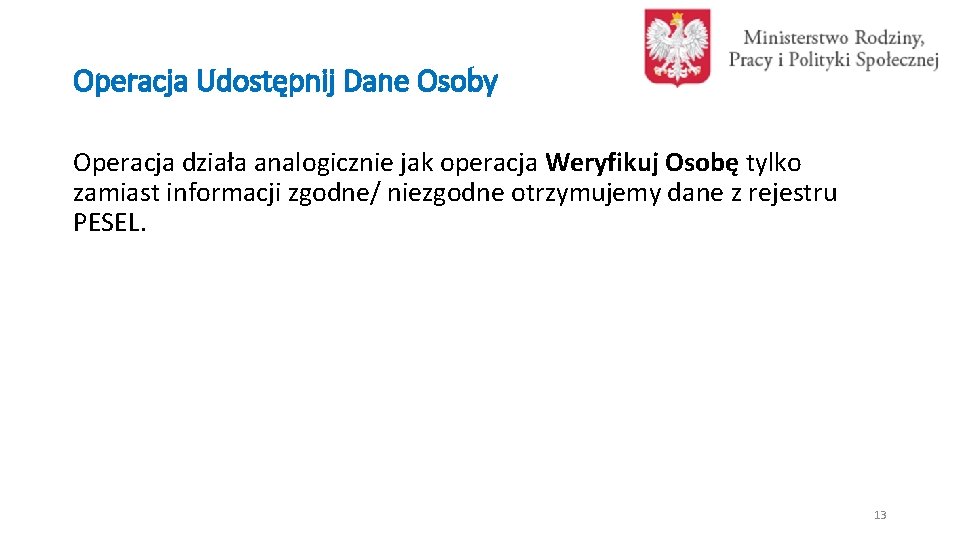 Operacja Udostępnij Dane Osoby Operacja działa analogicznie jak operacja Weryfikuj Osobę tylko zamiast informacji