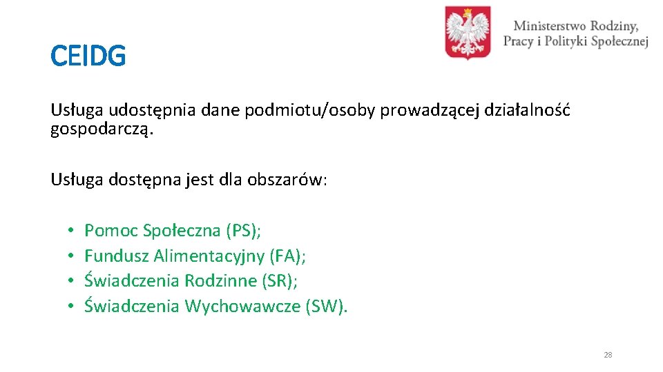 CEIDG Usługa udostępnia dane podmiotu/osoby prowadzącej działalność gospodarczą. Usługa dostępna jest dla obszarów: •