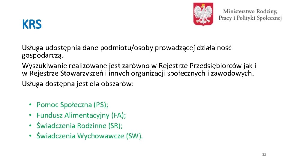 KRS Usługa udostępnia dane podmiotu/osoby prowadzącej działalność gospodarczą. Wyszukiwanie realizowane jest zarówno w Rejestrze