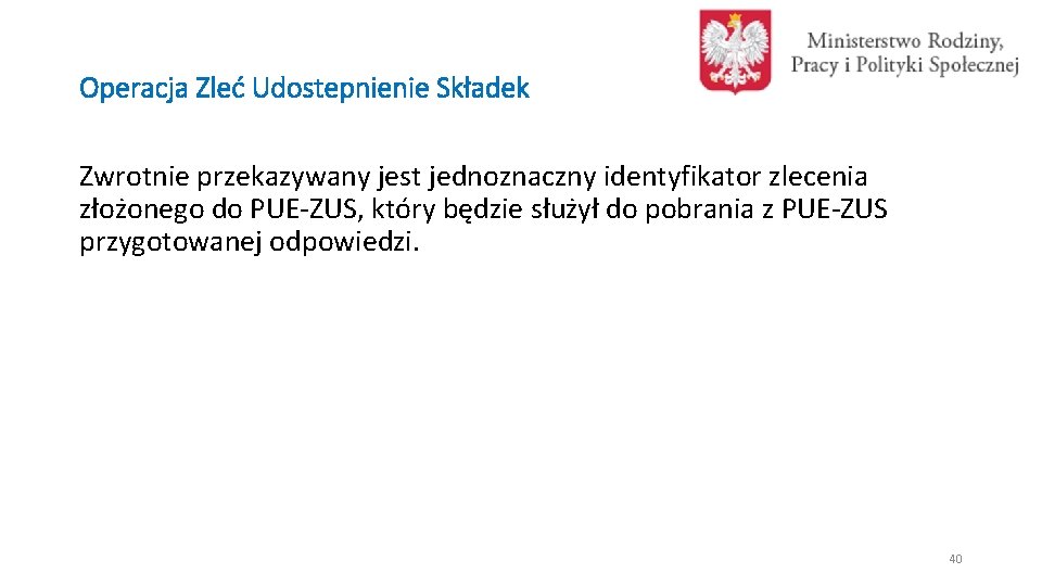 Operacja Zleć Udostepnienie Składek Zwrotnie przekazywany jest jednoznaczny identyfikator zlecenia złożonego do PUE-ZUS, który