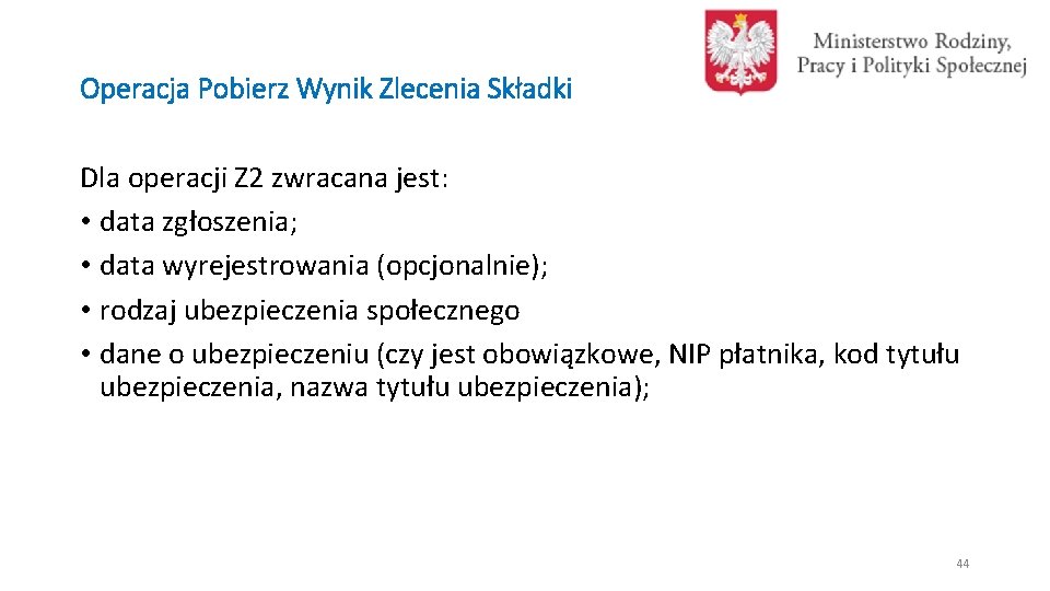 Operacja Pobierz Wynik Zlecenia Składki Dla operacji Z 2 zwracana jest: • data zgłoszenia;