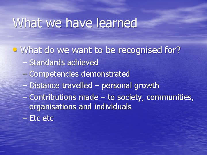 What we have learned • What do we want to be recognised for? –