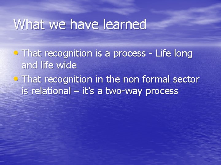 What we have learned • That recognition is a process - Life long and What we have learned • That recognition is a process - Life long and