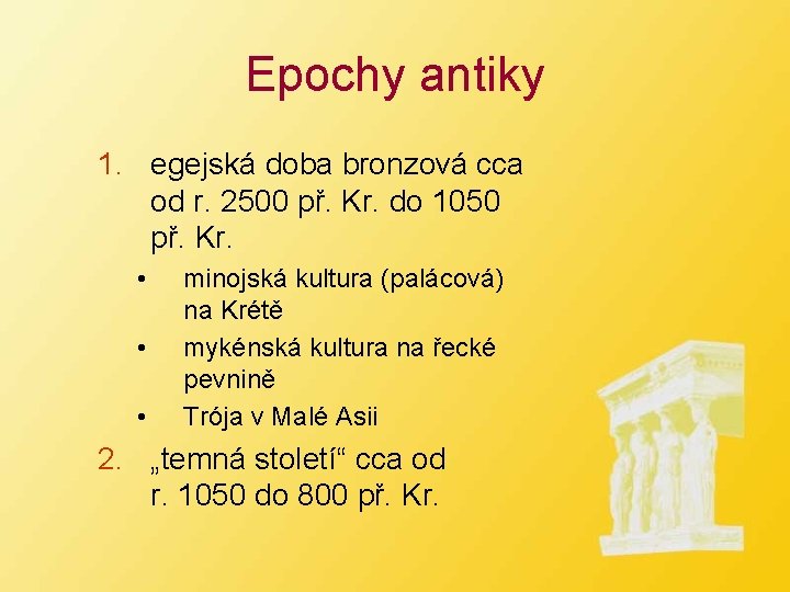 Epochy antiky 1. egejská doba bronzová cca od r. 2500 př. Kr. do 1050