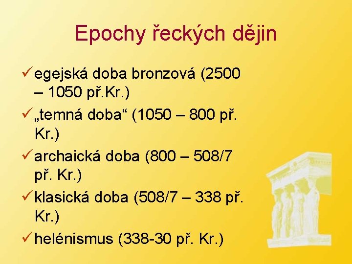 Epochy řeckých dějin ü egejská doba bronzová (2500 – 1050 př. Kr. ) ü