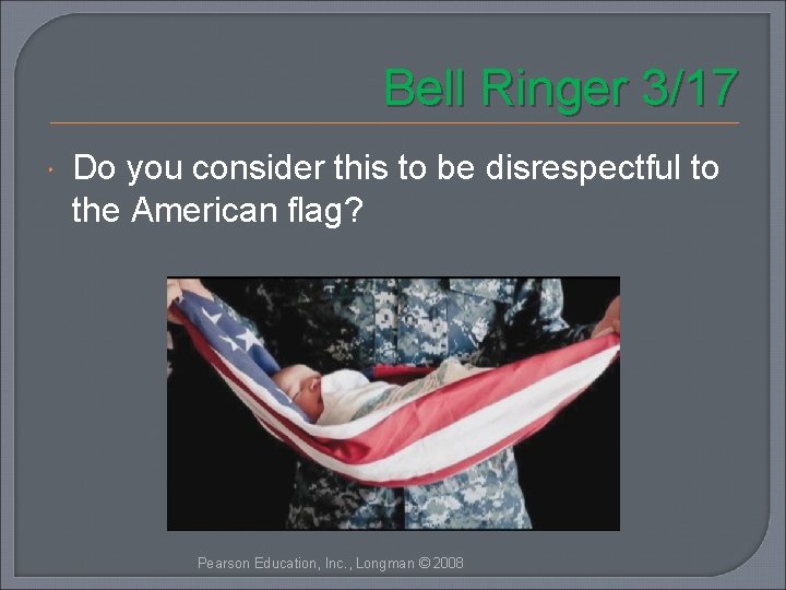 Bell Ringer 3/17 Do you consider this to be disrespectful to the American flag?