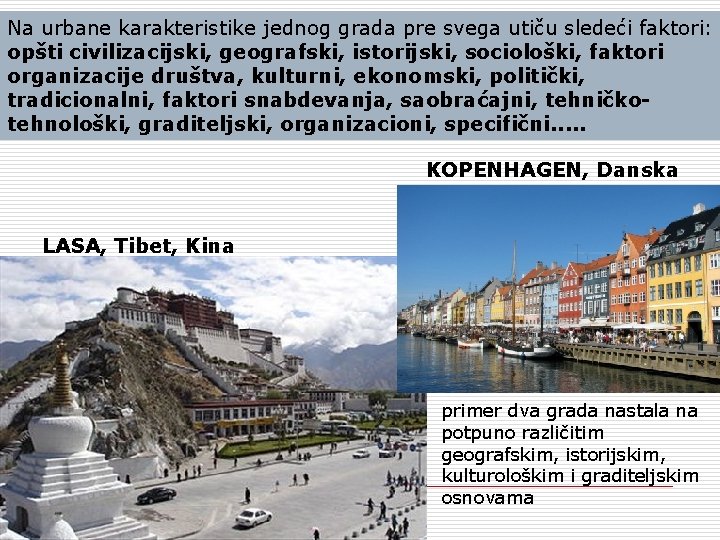 Na urbane karakteristike jednog grada pre svega utiču sledeći faktori: opšti civilizacijski, geografski, istorijski,