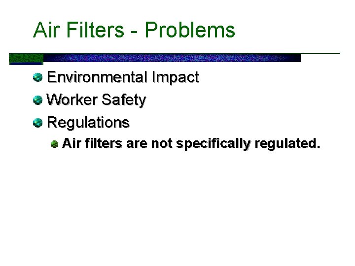 Air Filters - Problems Environmental Impact Worker Safety Regulations Air filters are not specifically