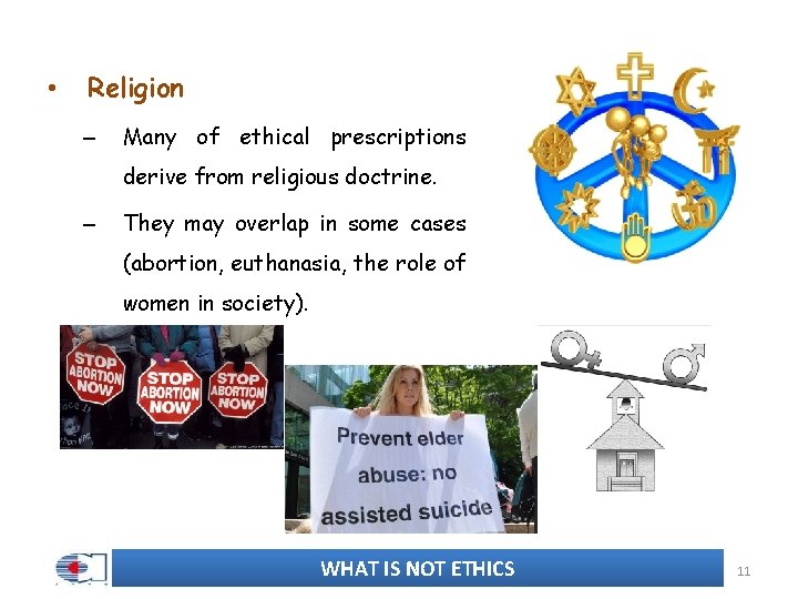  • Religion – Many of ethical prescriptions derive from religious doctrine. – They