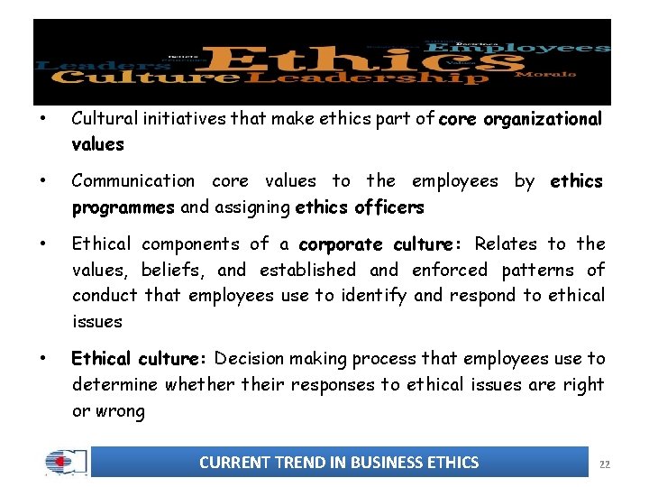  • Cultural initiatives that make ethics part of core organizational values • Communication