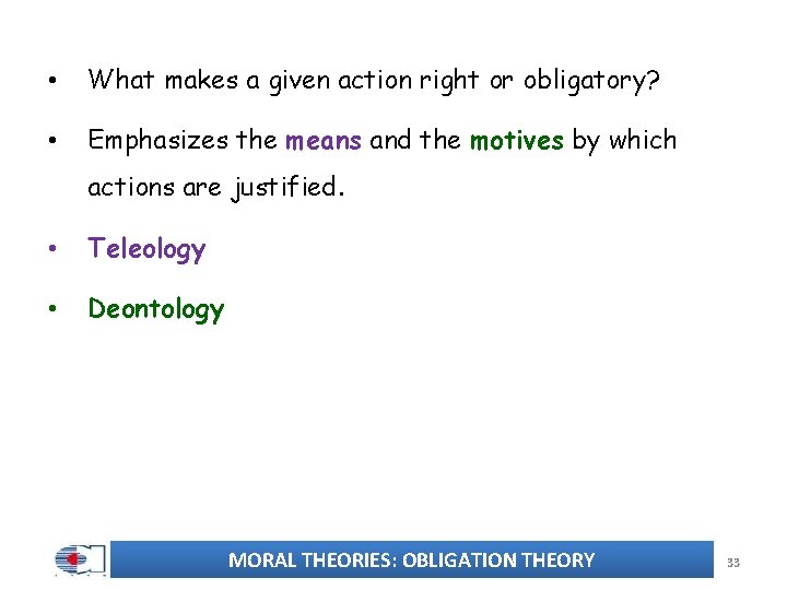 • What makes a given action right or obligatory? • Emphasizes the means