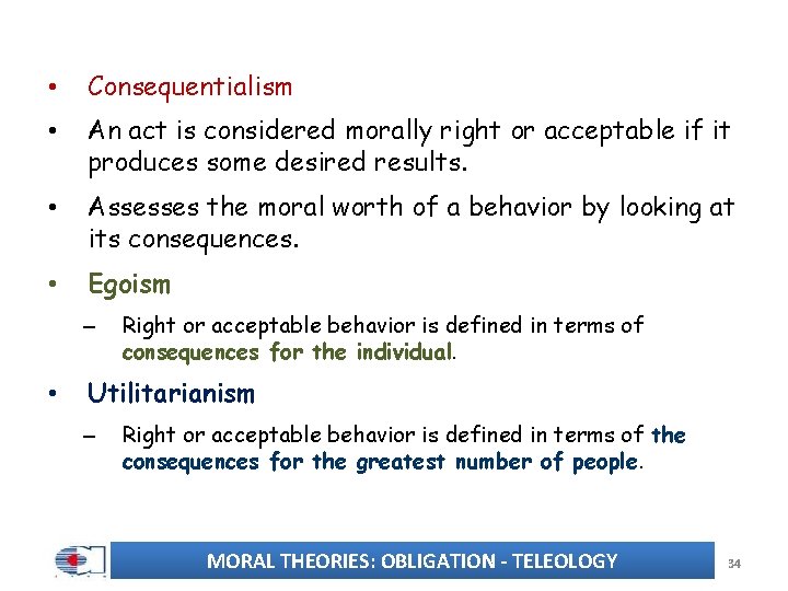  • Consequentialism • An act is considered morally right or acceptable if it