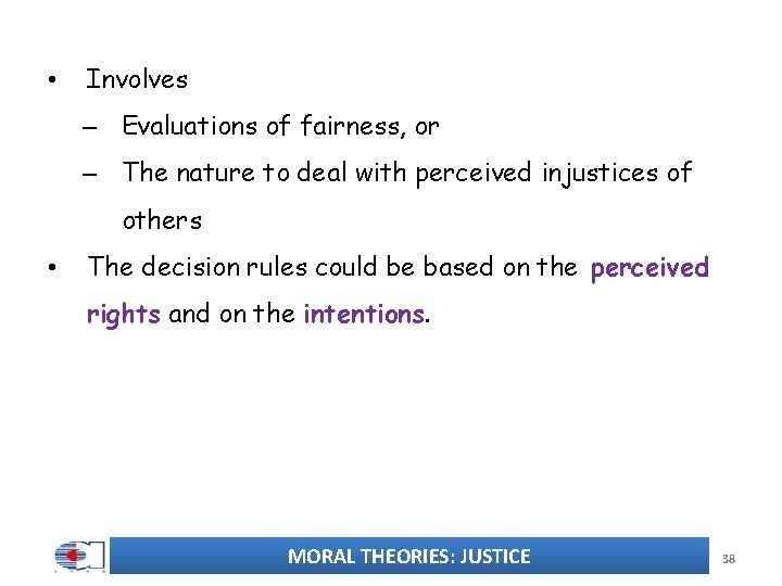  • Involves – Evaluations of fairness, or – The nature to deal with