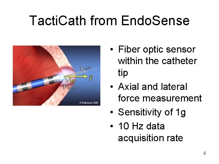 Tacti. Cath from Endo. Sense • Fiber optic sensor within the catheter tip •