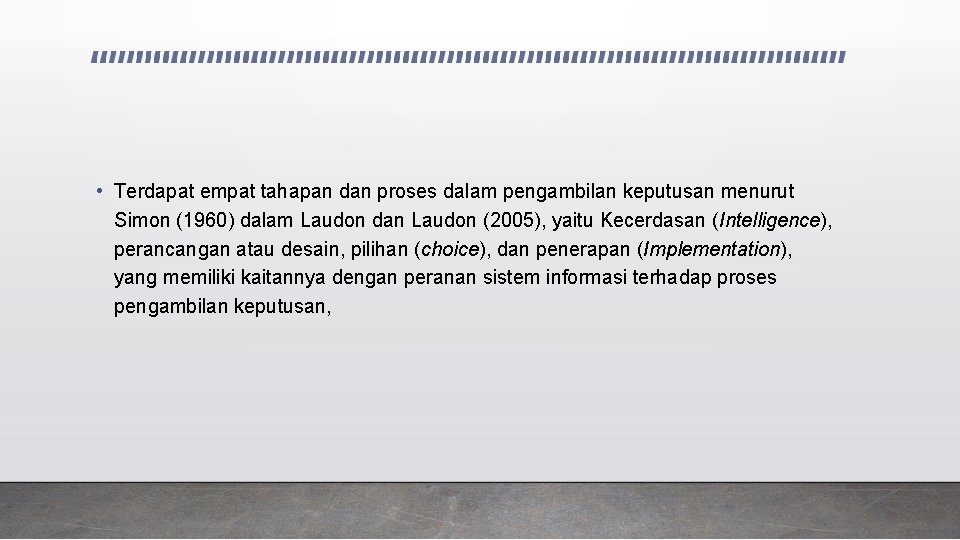  • Terdapat empat tahapan dan proses dalam pengambilan keputusan menurut Simon (1960) dalam