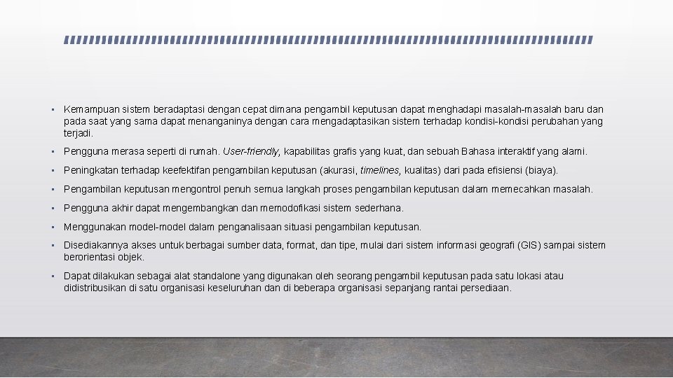  • Kemampuan sistem beradaptasi dengan cepat dimana pengambil keputusan dapat menghadapi masalah-masalah baru