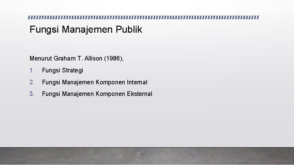 Fungsi Manajemen Publik Menurut Graham T. Allison (1986), 1. Fungsi Strategi 2. Fungsi Manajemen