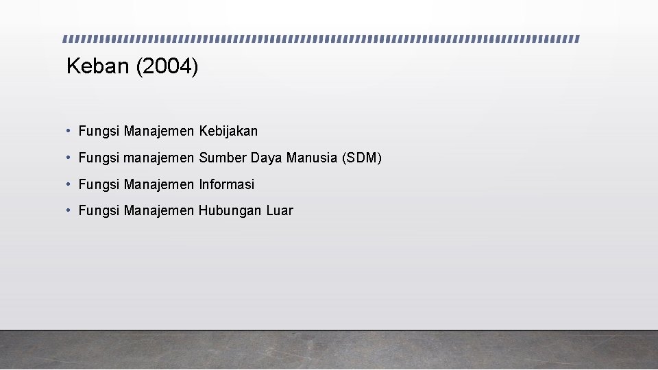 Keban (2004) • Fungsi Manajemen Kebijakan • Fungsi manajemen Sumber Daya Manusia (SDM) •