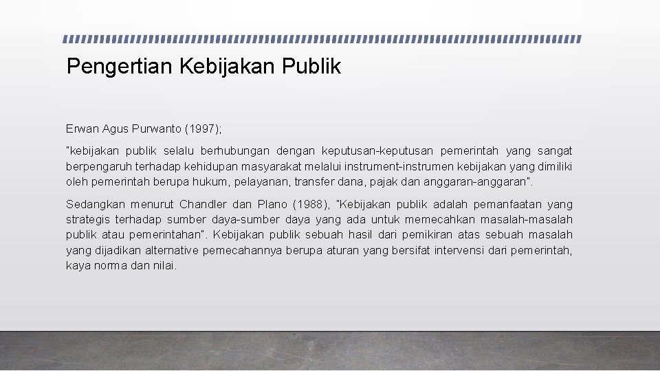 Pengertian Kebijakan Publik Erwan Agus Purwanto (1997); “kebijakan publik selalu berhubungan dengan keputusan-keputusan pemerintah