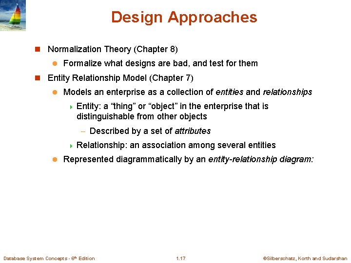 Design Approaches n Normalization Theory (Chapter 8) l Formalize what designs are bad, and