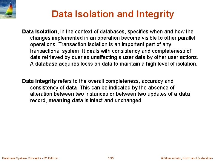 Data Isolation and Integrity Data Isolation, in the context of databases, specifies when and
