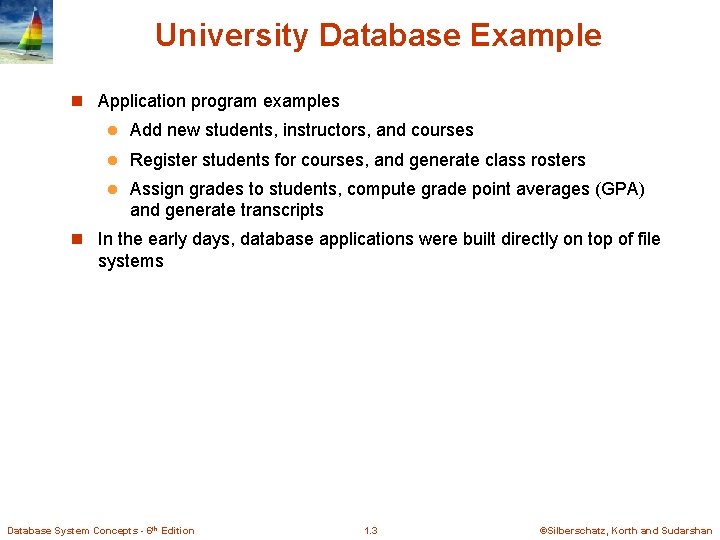 University Database Example n Application program examples l Add new students, instructors, and courses