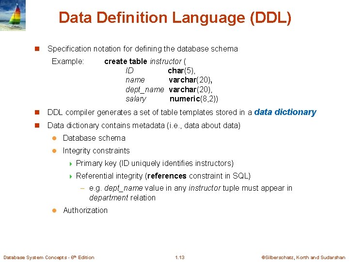 Data Definition Language (DDL) n Specification notation for defining the database schema Example: create