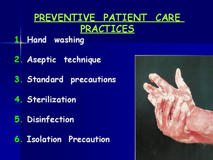 PREVENTIVE PATIENT CARE PRACTICES 1. Hand washing 2. Aseptic technique 3. Standard precautions 4.
