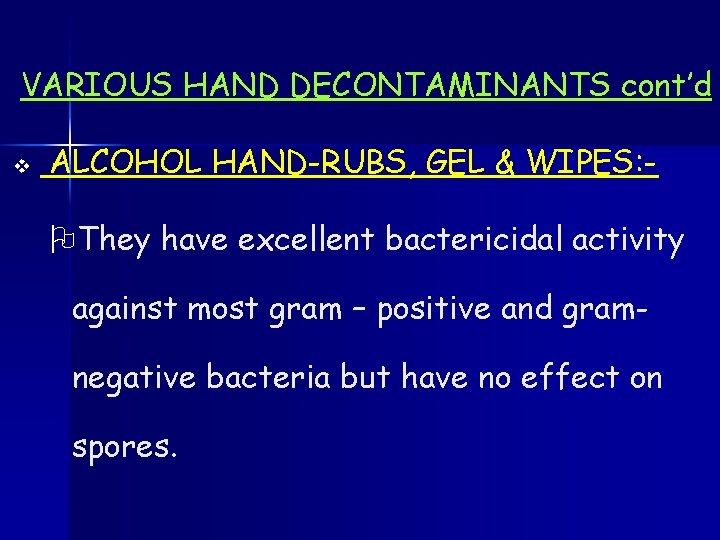 VARIOUS HAND DECONTAMINANTS cont’d v ALCOHOL HAND-RUBS, GEL & WIPES: - OThey have excellent