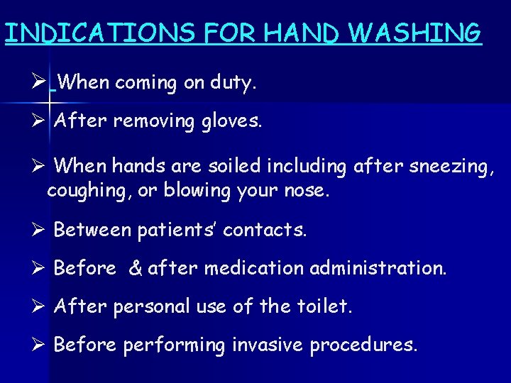 INDICATIONS FOR HAND WASHING Ø When coming on duty. Ø After removing gloves. Ø