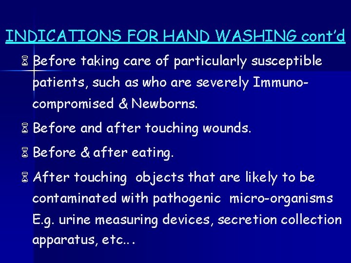INDICATIONS FOR HAND WASHING cont’d 6 Before taking care of particularly susceptible patients, such