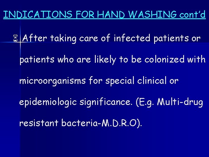 INDICATIONS FOR HAND WASHING cont’d 6 After taking care of infected patients or patients