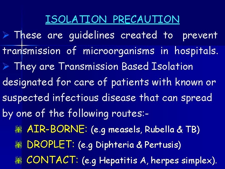 ISOLATION PRECAUTION Ø These are guidelines created to prevent transmission of microorganisms in hospitals.