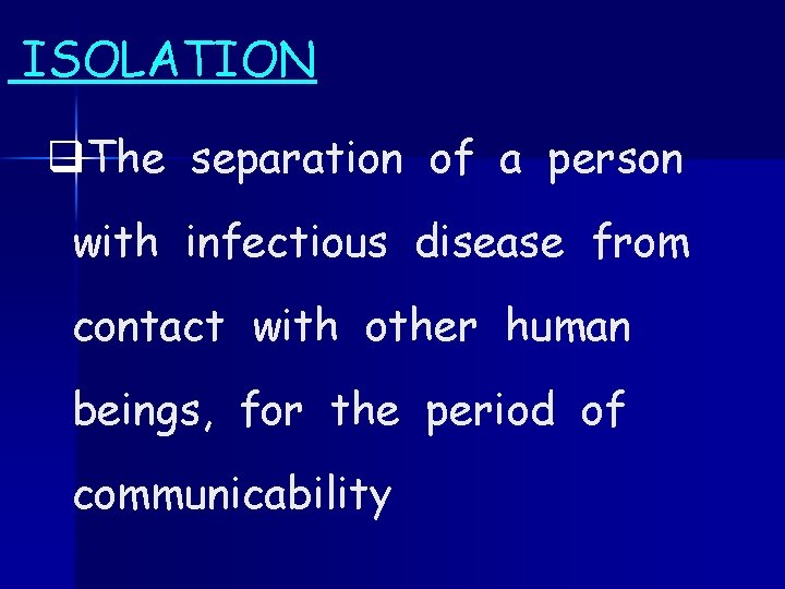 ISOLATION q. The separation of a person with infectious disease from contact with other