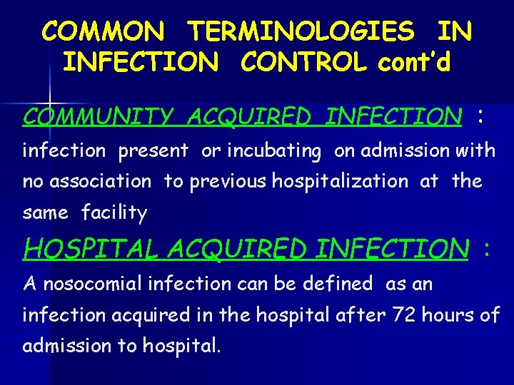 COMMON TERMINOLOGIES IN INFECTION CONTROL cont’d COMMUNITY ACQUIRED INFECTION : infection present or incubating
