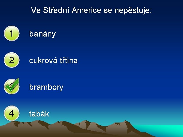 Ve Střední Americe se nepěstuje: banány cukrová třtina brambory tabák 