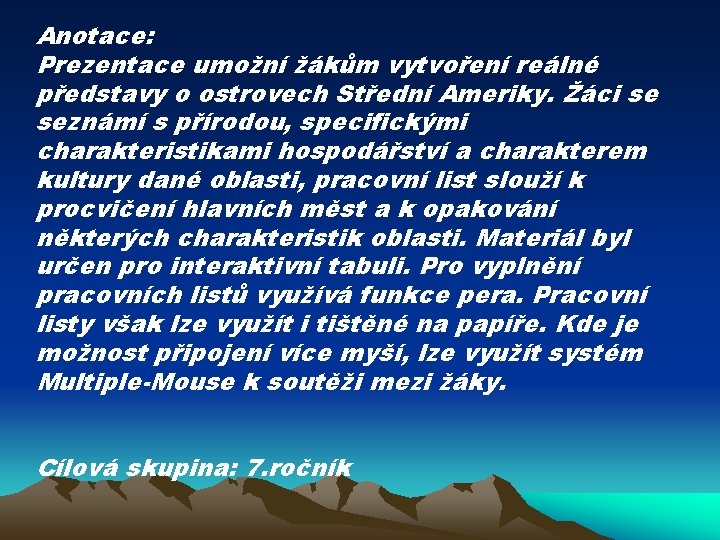 Anotace: Prezentace umožní žákům vytvoření reálné představy o ostrovech Střední Ameriky. Žáci se seznámí