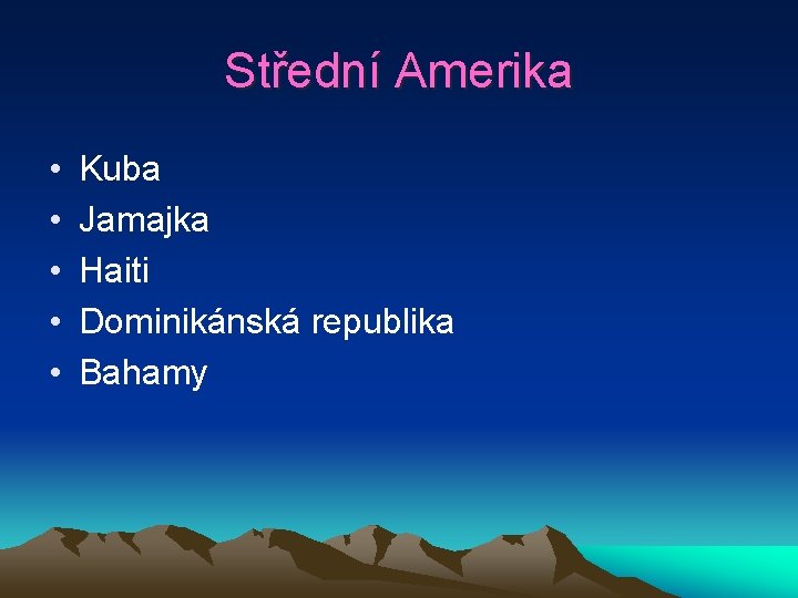 Střední Amerika • • • Kuba Jamajka Haiti Dominikánská republika Bahamy 