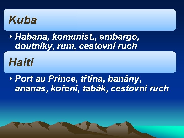 Kuba • Habana, komunist. , embargo, doutníky, rum, cestovní ruch Haiti • Port au