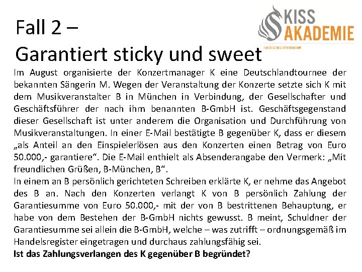 Fall 2 – Garantiert sticky und sweet Im August organisierte der Konzertmanager K eine