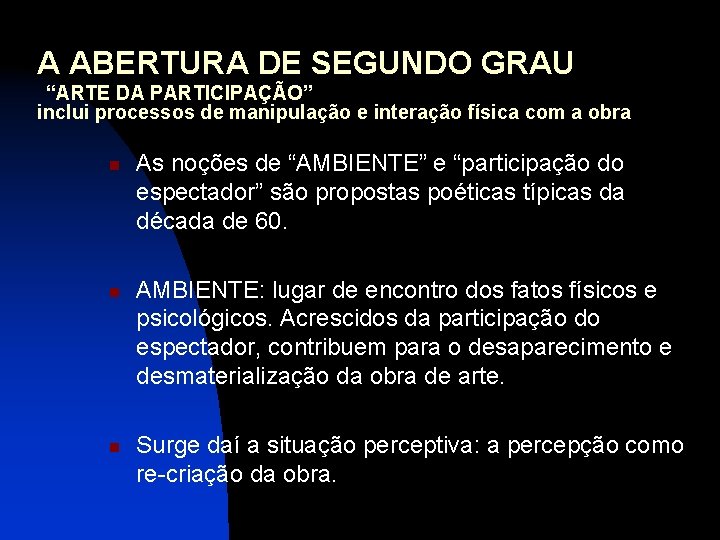 A ABERTURA DE SEGUNDO GRAU “ARTE DA PARTICIPAÇÃO” inclui processos de manipulação e interação