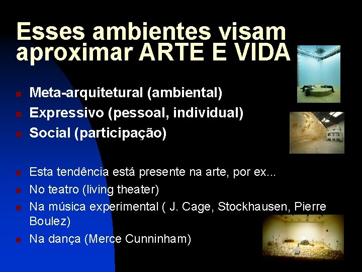 Esses ambientes visam aproximar ARTE E VIDA n n n n Meta-arquitetural (ambiental) Expressivo