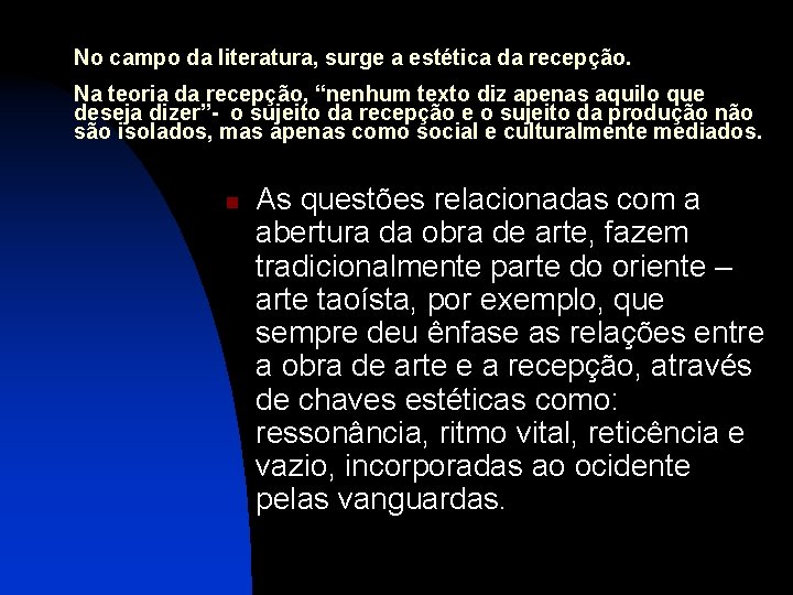 No campo da literatura, surge a estética da recepção. Na teoria da recepção, “nenhum