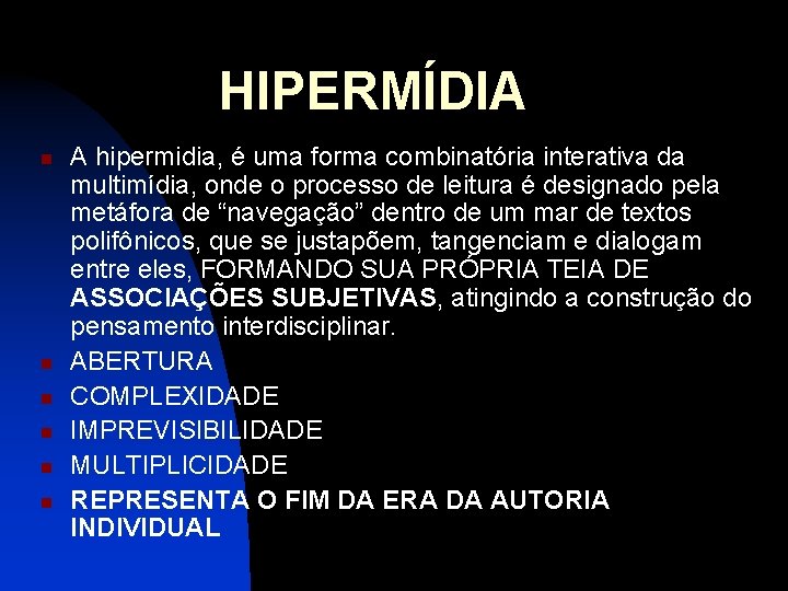 HIPERMÍDIA n n n A hipermidia, é uma forma combinatória interativa da multimídia, onde