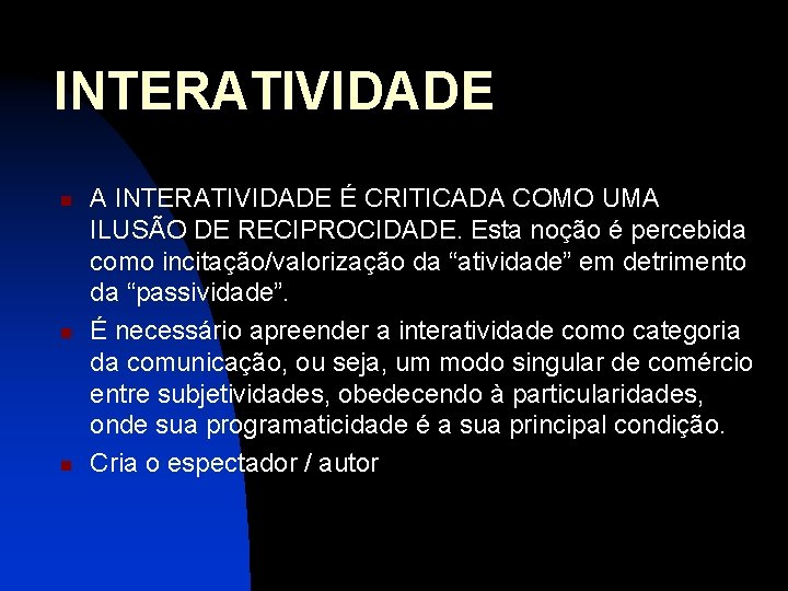 INTERATIVIDADE n n n A INTERATIVIDADE É CRITICADA COMO UMA ILUSÃO DE RECIPROCIDADE. Esta