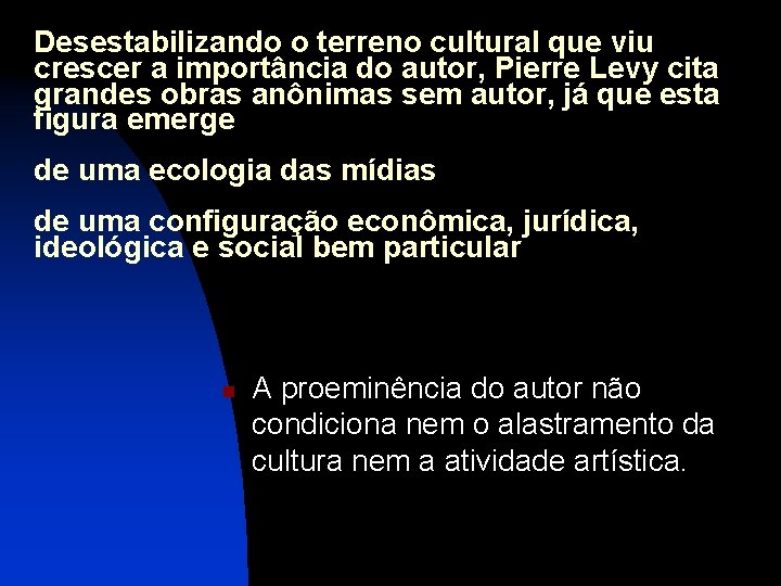 Desestabilizando o terreno cultural que viu crescer a importância do autor, Pierre Levy cita