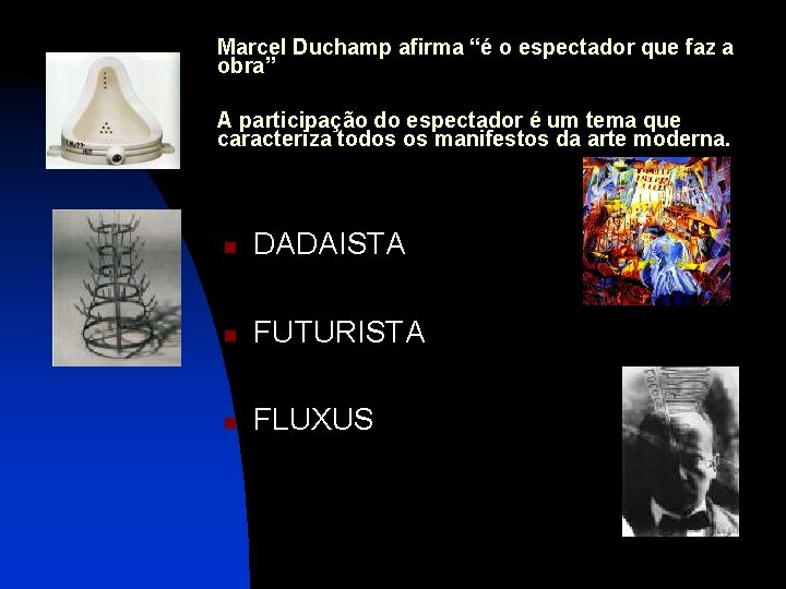 Marcel Duchamp afirma “é o espectador que faz a obra” A participação do espectador