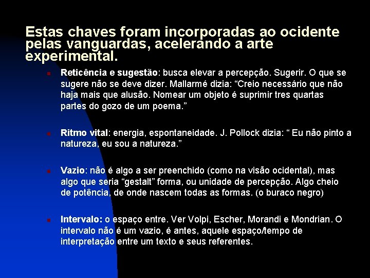 Estas chaves foram incorporadas ao ocidente pelas vanguardas, acelerando a arte experimental. n n