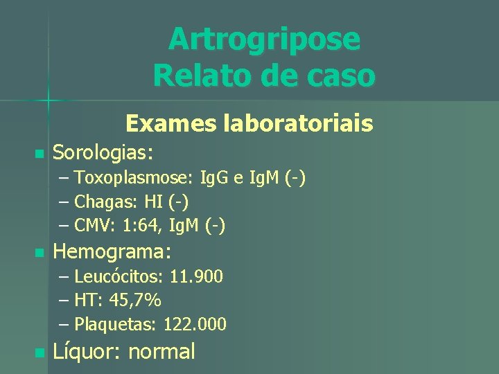 Artrogripose Relato de caso Exames laboratoriais n Sorologias: – Toxoplasmose: Ig. G e Ig.