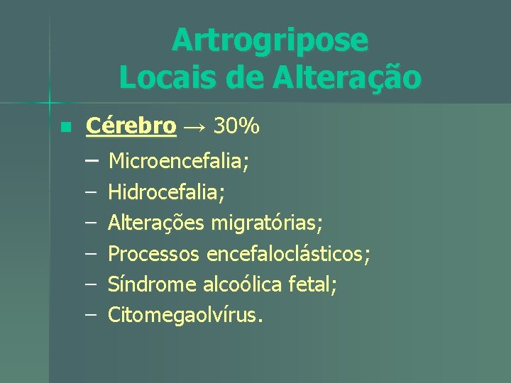 Artrogripose Locais de Alteração n Cérebro → 30% – Microencefalia; – – – Hidrocefalia;